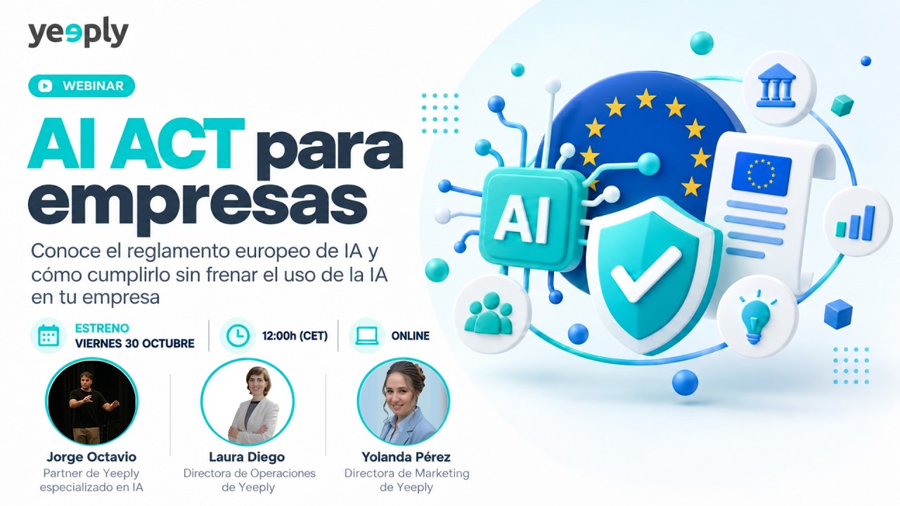 Cartel del webinar AI Act para empresas de Yeeply: estreno el viernes 30 de octubre a las 12:00 con Jorge Octavio, Laura Diego y Yolanda Pérez